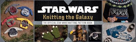 Star Wars: Knitting the Galaxy: The Official Star Wars Knitting .